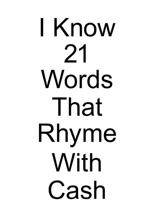 I Know 21 Words That Rhyme With Cash A3 Print